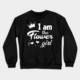 Flower Girl - I am the flower girl Crewneck Sweatshirt